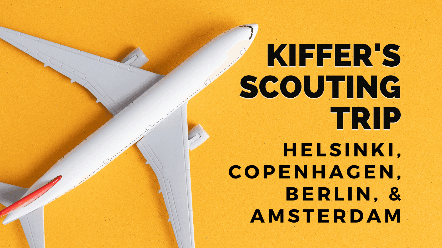 Kiffer’s Scouting Trip to Helsinki, Amsterdam, Copenhagen, & Berlin
